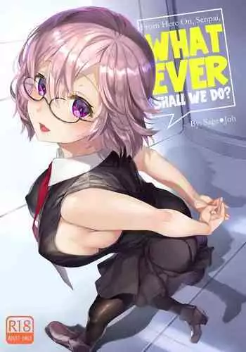 From Here On Senpai, Whatever Shall We Do?