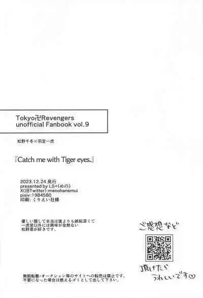 Catch me with Tiger eyes.