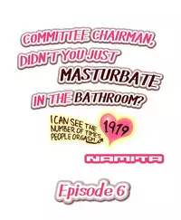 Committee Chairman, Didn't You Just Masturbate In the Bathroom? I Can See the Number of Times People Orgasm [English](Ongoing)